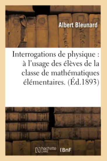 Interrogations de Physique: À l'Usage Des Élèves de la Classe de Mathématiques Élémentaires...