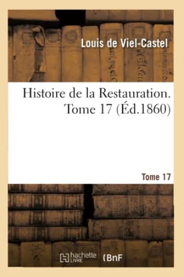 Histoire de la Restauration. Tome 17