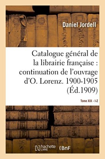 Catalogue Général de la Librairie Française. Période 1900-1905, I-Z -Tome 19