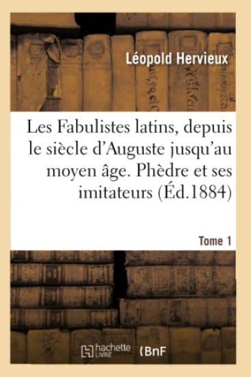 Les Fabulistes Latins, Depuis Le Siècle d'Auguste Jusqu'à La Fin Du Moyen Âge Tome 1