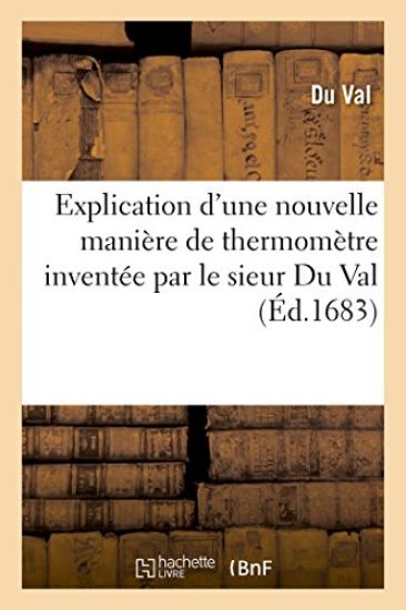 Explication d'Une Nouvelle Manière de Thermomètre Inventée Par Le Sieur Du Val