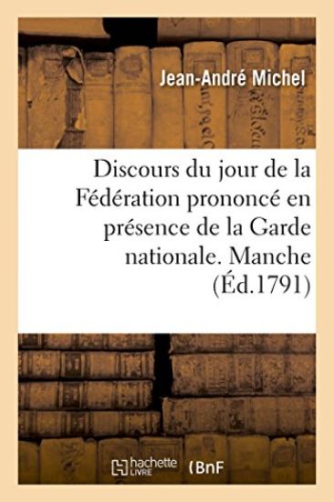 Discours Prononc? Le 14 Juillet, Jour de la F?d?ration, En Pr?sence de la Garde Nationale