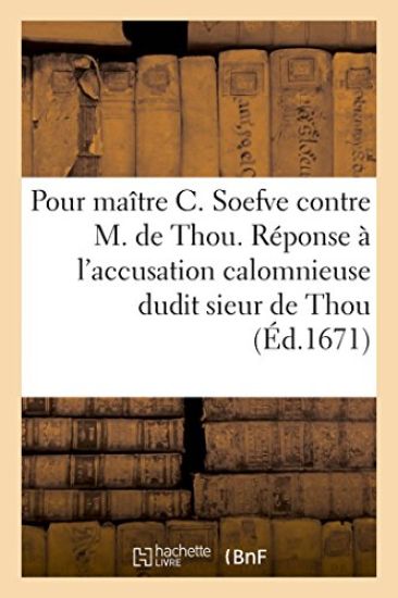 Pour Maître C. Soefve Contre M. de Thou. Mémoires Servant de Réponse