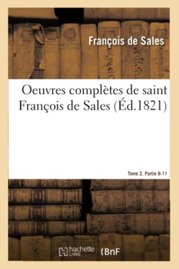 Oeuvres Complètes de Saint François de Sales. Tome 2. Partie 8-11