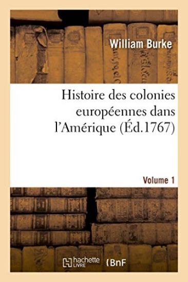 Histoire Des Colonies Européennes Dans l'Amérique. Vol.1