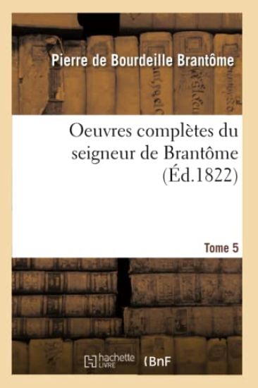 Oeuvres Complètes Du Seigneur de Brantôme. Tome 5