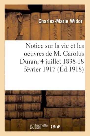 Notice sur la vie et les oeuvres de M. Carolus Duran, 4 juillet 1838-18 février 1917