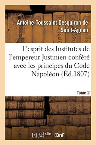 L'esprit des Institutes de l'empereur Justinien conféré avec les principes du Code Napoléon