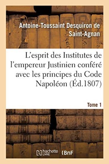 L'esprit des Institutes de l'empereur Justinien conféré avec les principes du Code Napoléon
