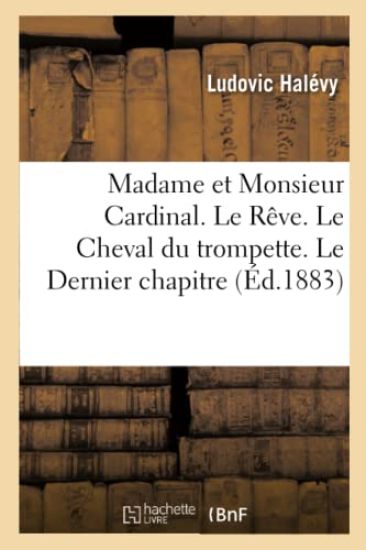 Madame Et Monsieur Cardinal. Le Rêve. Le Cheval Du Trompette. Le Dernier Chapitre