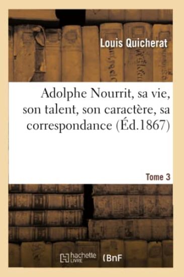 Adolphe Nourrit, Sa Vie, Son Talent, Son Caractère, Sa Correspondance