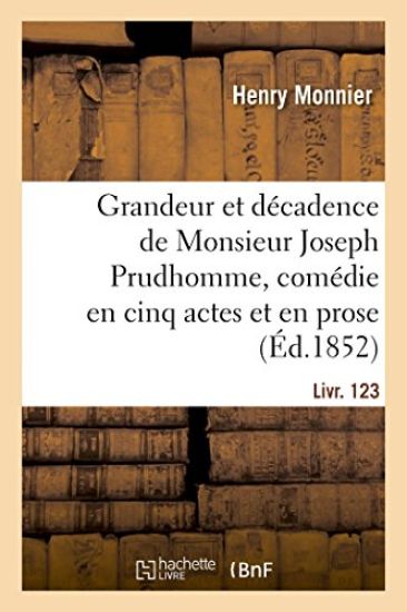 Grandeur Et Décadence de Monsieur Joseph Prudhomme, Comédie En Cinq Actes Et En Prose