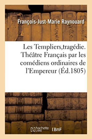 Les Templiers Tragédie, Théâtre Français Par Les Comédiens Ordinaires de l'Empereur, 14 Mai 1805