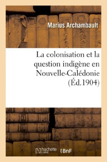La Colonisation Et La Question Indigène En Nouvelle-Calédonie