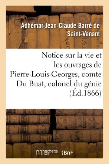 Notice Sur La Vie Et Les Ouvrages de Pierre-Louis-Georges, Comte Du Buat, Colonel Du Génie