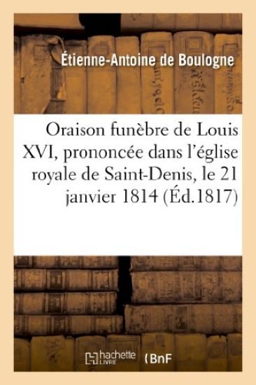 Oraison Funèbre de Louis XVI, Prononcée Dans l'Église Royale de Saint-Denis, Le 21 Janvier 1814