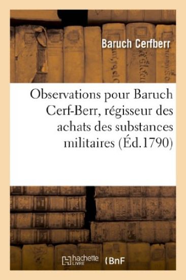 Observations Pour Le Citoyen Baruch Cerf-Berr, Régisseur Des Achats Des Substances Militaires
