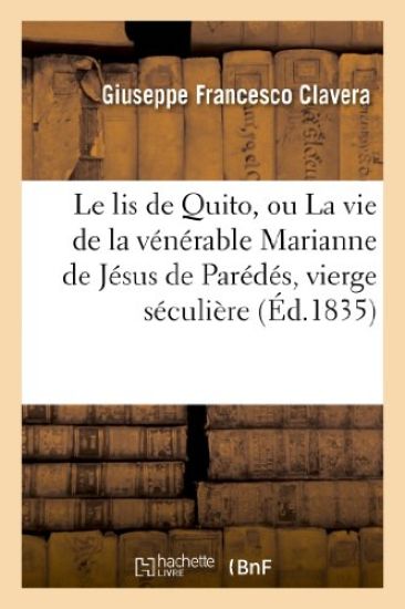 Le Lis de Quito, Ou La Vie de la Vénérable Marianne de Jésus de Parédés, Vierge Séculière Américaine
