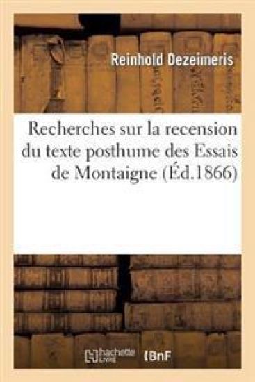 Recherches Sur La Recension Du Texte Posthume Des Essais de Montaigne
