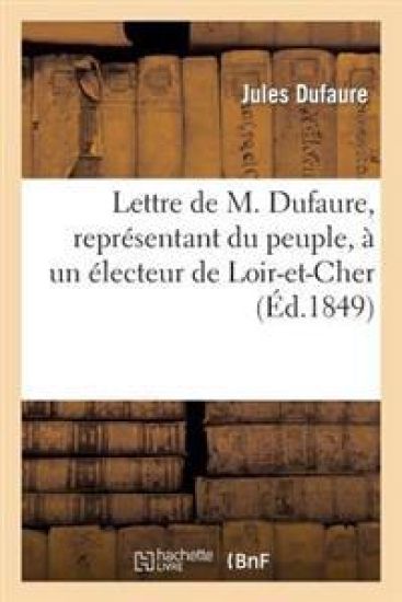 Lettre de M. Dufaure, Représentant Du Peuple, À Un Électeur de Loir-Et-Cher