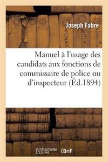 Manuel À l'Usage Des Candidats Aux Fonctions de Commissaire de Police Ou d'Inspecteur