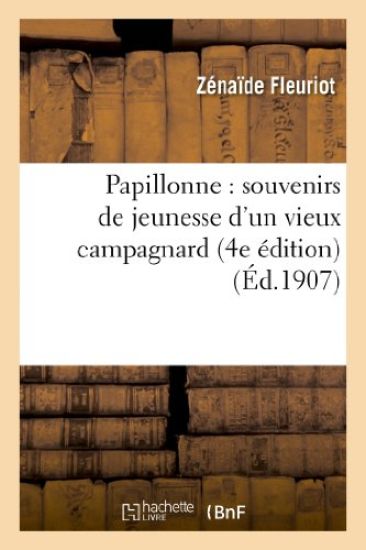 Papillonne: Souvenirs de Jeunesse d'Un Vieux Campagnard (4e Édition)