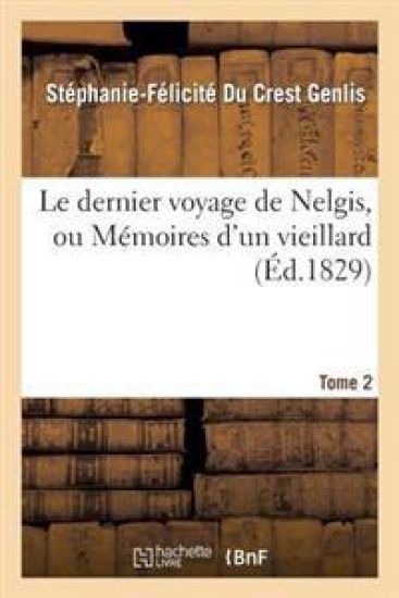 Le Dernier Voyage de Nelgis, Ou Mémoires d'Un Vieillard. Tome 2