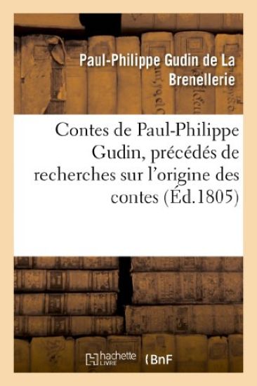 Contes de Paul-Philippe Gudin, Précédés de Recherches Sur l'Origine Des Contes