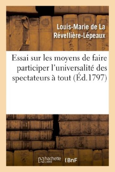 Essai Sur Les Moyens de Faire Participer l'Universalité Des Spectateurs À Tout CE Qui Se Pratique
