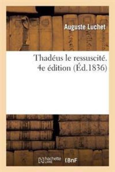 Thadéus Le Ressuscité. 4e Édition
