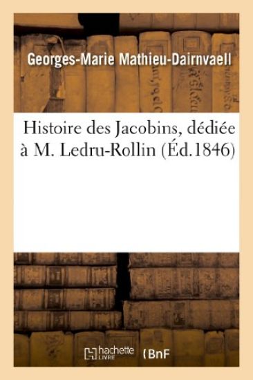 Histoire Des Jacobins, Dédiée À M. Ledru-Rollin