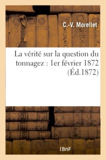 La Vérité Sur La Question Du Tonnagez: 1er Février 1872