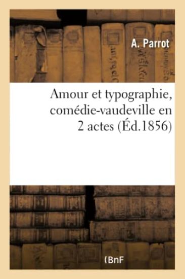 Amour Et Typographie, Comédie-Vaudeville En 2 Actes
