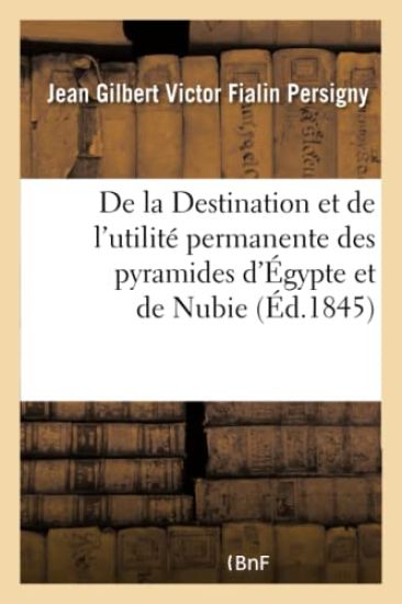 de la Destination Et de l'Utilité Permanente Des Pyramides d'Égypte Et de Nubie