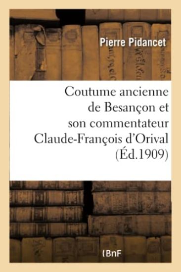 Coutume Ancienne de Besançon Et Son Commentateur Claude-François d'Orival, Seigneur de Vorges