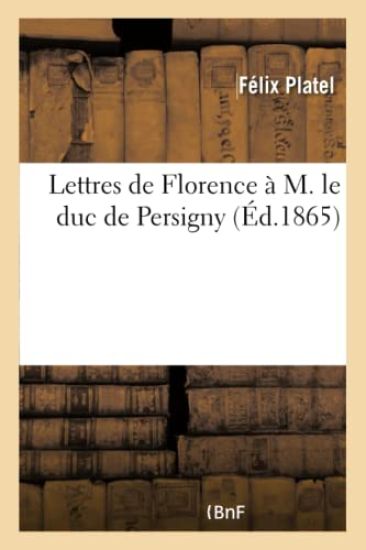 Lettres de Florence À M. Le Duc de Persigny