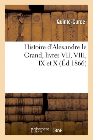 Histoire d'Alexandre Le Grand, Livres VII, VIII, IX Et X