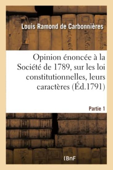 Opinion Énoncée À La Société de 1789, Sur Les Loix Constitutionnelles. Première Partie