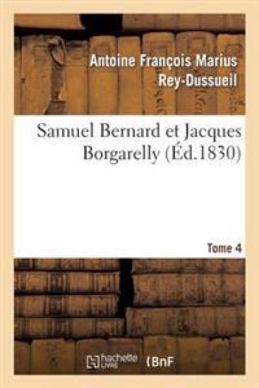 Samuel Bernard Et Jacques Borgarelly. Tome 4