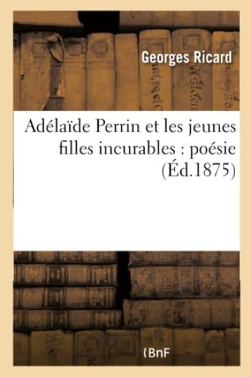 Adélaïde Perrin Et Les Jeunes Filles Incurables: Poésie