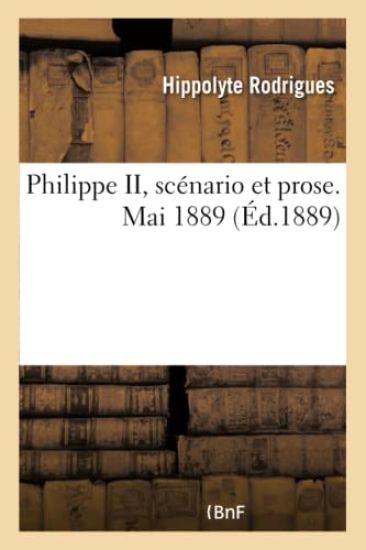Philippe II, Scénario Et Prose. Mai 1889