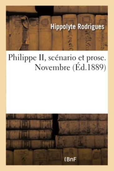 Philippe II, Scénario Et Prose. Novembre 1889