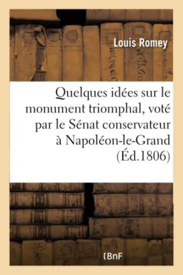 Quelques Idées Sur Le Monument Triomphal, Voté Par Le Sénat Conservateur À Napoléon-Le-Grand