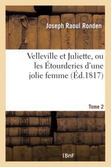 Velleville Et Juliette, Ou Les Étourderies d'Une Jolie Femme. Tome 2