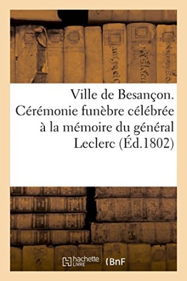 Ville de Besançon. Cérémonie Funèbre Célébrée À La Mémoire Du Général Leclerc (Éd.1802)