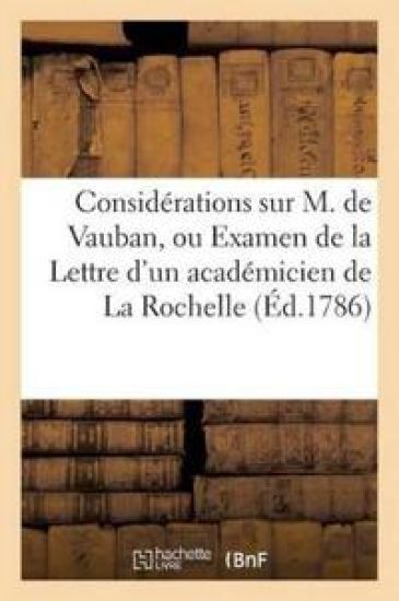 Considérations Sur M. de Vauban, Ou Examen de la Lettre d'Un Académicien de la Rochelle (Éd.1786)