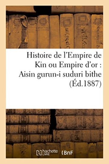 Histoire de l'Empire de Kin Ou Empire d'Or: Aisin Gurun-I Suduri Bithe (Éd.1887)