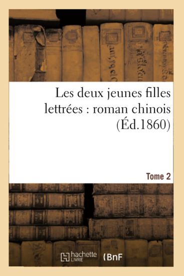 Les Deux Jeunes Filles Lettrées: Roman Chinois (Éd.1860) Tome 2