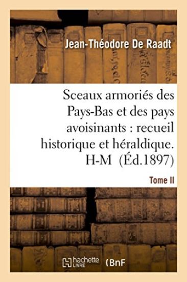 Sceaux Armoriés Des Pays-Bas Et Des Pays Avoisinants: Recueil Historique Et Héraldique.Tome II. H-M