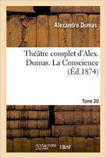 Théâtre Complet d'Alex. Dumas. Tome 20. La Conscience